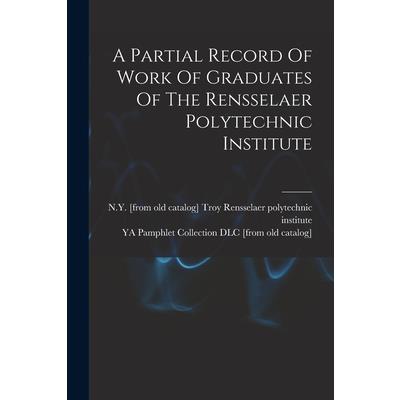 A Partial Record Of Work Of Graduates Of The Rensselaer Polytechnic Institute