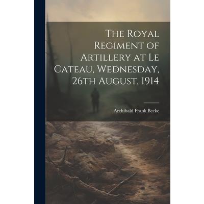 The Royal Regiment of Artillery at Le Cateau, Wednesday, 26th August, 1914