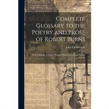 Complete Glossary to the Poetry and Prose of Robert Burns