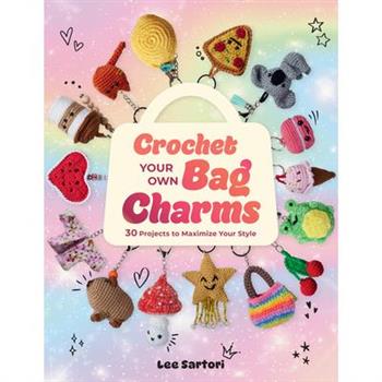 Crochet Your Own Bag Charms