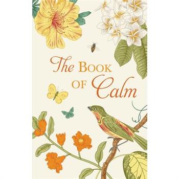 The Book of Calm Mindfulness, Meditation, Breathing Techniques, Calming Mantras, Uplifting Quotes, and Beautiful Illustrations for Stress Relief and Relaxation