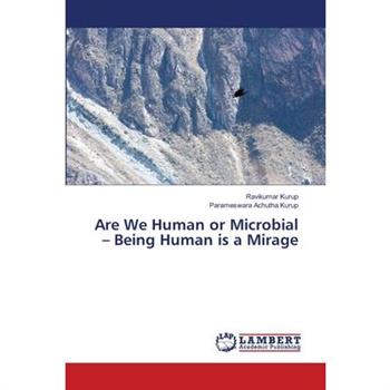 Are We Human or Microbial - Being Human is a Mirage
