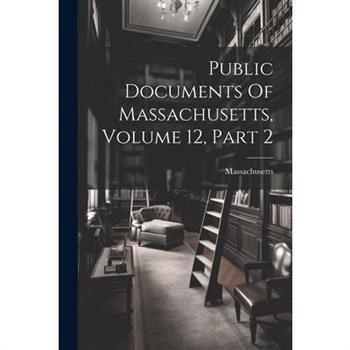 Public Documents Of Massachusetts, Volume 12, Part 2