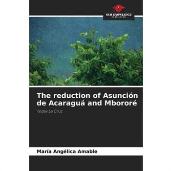 The reduction of Asunci籀n de Acaragu獺 and Mboror矇