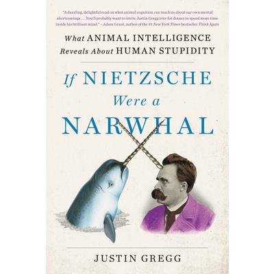 If Nietzsche Were a Narwhal