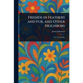 Friends in Feathers and Fur, and Other Neighbors