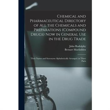 Chemical and Pharmaceutical Directory of All the Chemicals and Preparations (Compound Drugs) Now in General Use in the Drug Trade