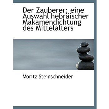Der Zauberer; Eine Auswahl Hebraischer Makamendichtung Des Mittelalters