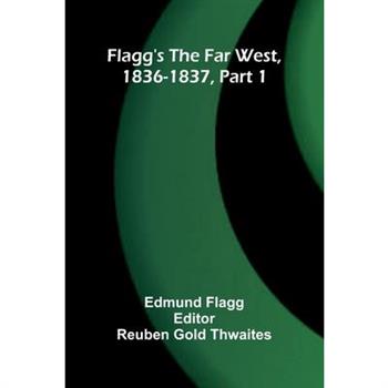 Flagg's The Far West, 1836-1837, part 1