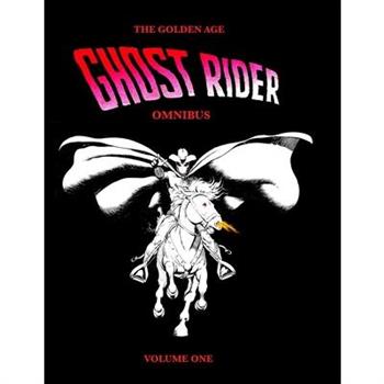 The Golden Age Ghost Rider Omnibus Volume One