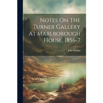 Notes On The Turner Gallery At Marlborough House, 1856-7