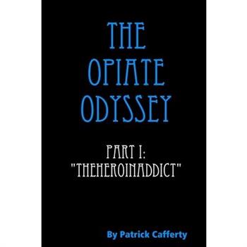 The Opiate Odyssey Part I