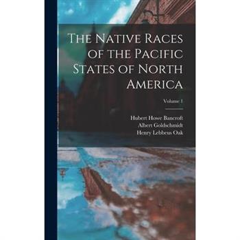 The Native Races of the Pacific States of North America; Volume 1