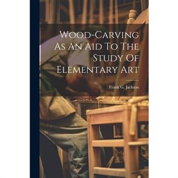 Wood-carving As An Aid To The Study Of Elementary Art