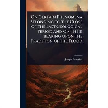 On Certain Phenomena Belonging to the Close of the Last Geological Period and On Their Bearing Upon the Tradition of the Flood