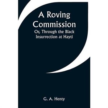 A Roving Commission; Or, Through the Black Insurrection at Hayti