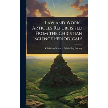 Law and Work... Articles Republished From the Christian Science Periodicals
