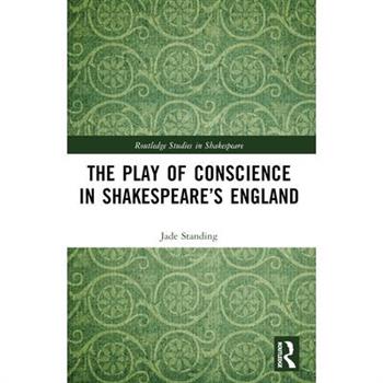 The Play of Conscience in Shakespeare's England The Play of Conscience in Shakespeare's England