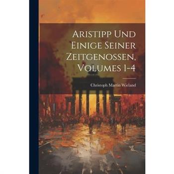 Aristipp Und Einige Seiner Zeitgenossen, Volumes 1-4