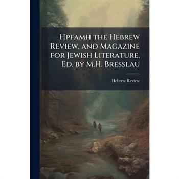 Hpfamh the Hebrew Review, and Magazine for Jewish Literature, Ed. by M.H. Bresslau