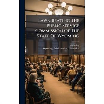 Law Creating The Public Service Commission Of The State Of Wyoming