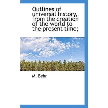 Outlines of Universal History, from the Creation of the World to the Present Time;