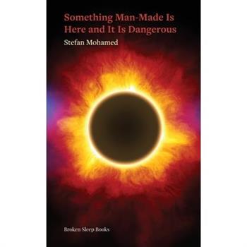 Something Man-Made Is Here and It Is Dangerous