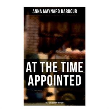 AT THE TIME APPOINTED (Western Murder Mystery)