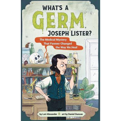 What’s a Germ, Joseph Lister?