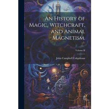 An History of Magic, Witchcraft, and Animal Magnetism.; Volume II