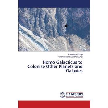 Homo Galacticus to Colonise Other Planets and Galaxies