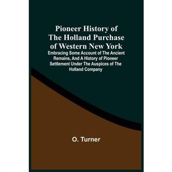 Pioneer History Of The Holland Purchase Of Western New York