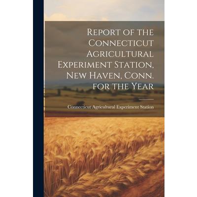 Report of the Connecticut Agricultural Experiment Station, New Haven, Conn. for the Year