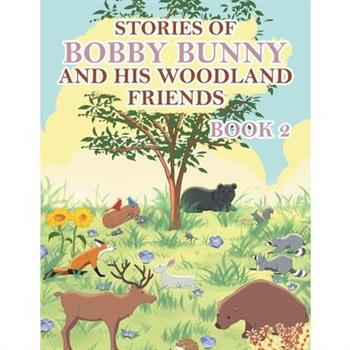 Stories of Bobby Bunny and His Woodland Friends Book 2