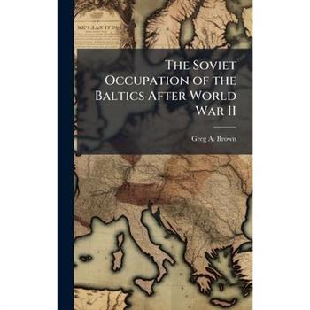 The Soviet Occupation of the Baltics After World War II