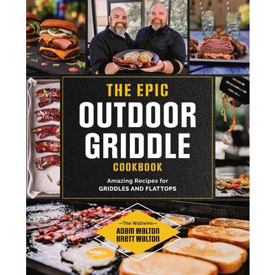 The Epic Outdoor Griddle Cookbook