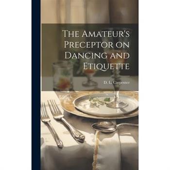 The Amateur's Preceptor on Dancing and Etiquette
