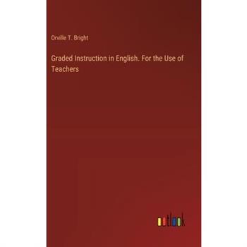 Graded Instruction in English. For the Use of Teachers