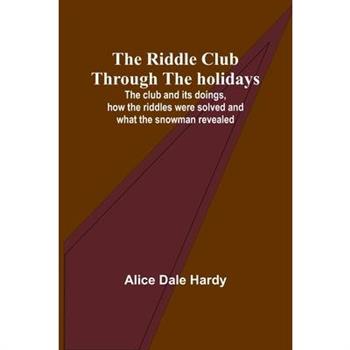 The Riddle Club through the holidays; The club and its doings, how the riddles were solved and what the snowman revealed