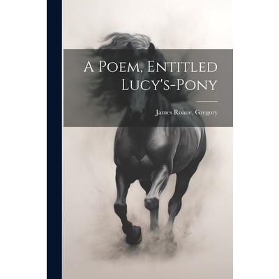 A Poem, Entitled Lucy’s-pony