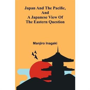 Japan And The Pacific, And A Japanese View Of The Eastern Question