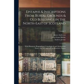 Epitaphs & Inscriptions From Burial Grounds & Old Buildings in the North-East of Scotland