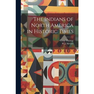 The Indians of North America in Historic Times