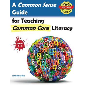 A Common Sense Guide for Teaching Common Core Literacy