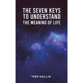 The Seven Keys to Understand the Meaning of Life