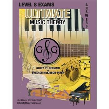 LEVEL 8 Music Theory Exams Answer Book - Ultimate Music Theory Supplemental Exam Series