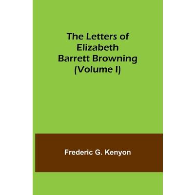The Letters of Elizabeth Barrett Browning (Volume I)