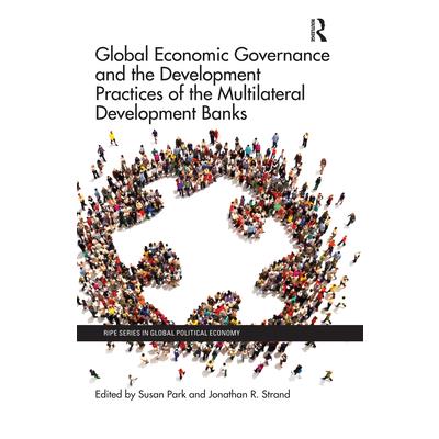 Global Economic Governance and the Development Practices of the Multilateral Development B
