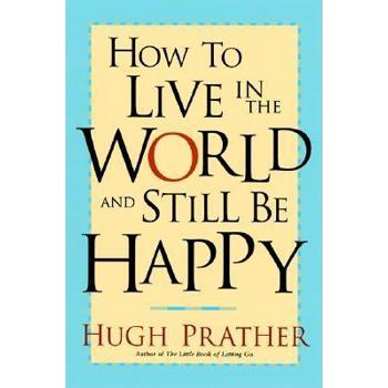 How to Live in the World and Still Be Happy