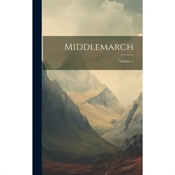 Middlemarch; Volume 1